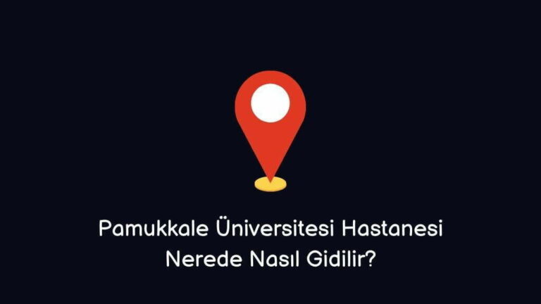 Pamukkale Üniversitesi Hastanesi Nerede Nasıl Giderim??