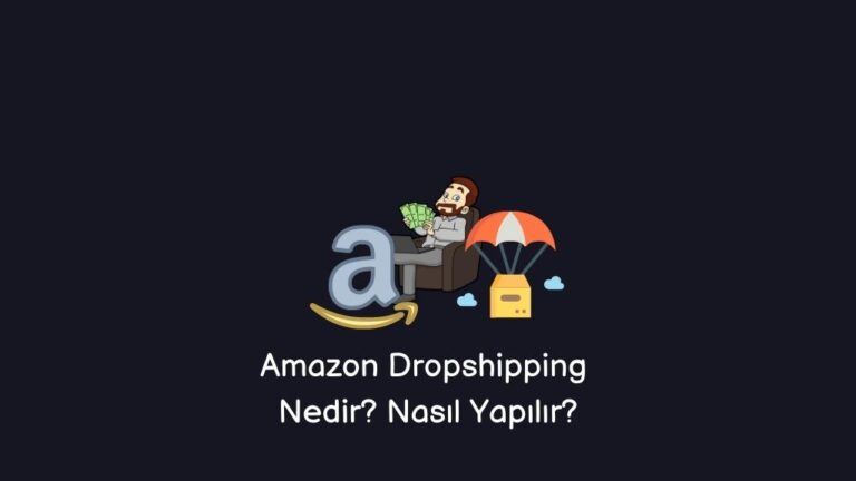 Amazon Dropshipping Nedir? Nasıl Yapılır? (Net Cevaplar)