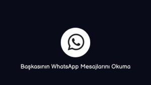 Başkasının WhatsApp Mesajlarını Okuma (Doğru Yöntem) – 2023
