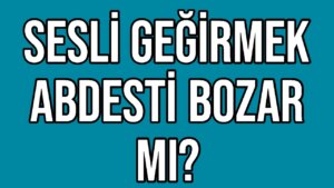 Geğirmek Abdesti Bozar Mı?