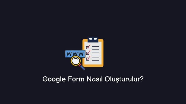 Google Form Nasıl Oluşturulur? Nedir? Anket Oluşturma