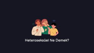 Heteroseksüel Ne Demek? Erkek – Kadın! (Doğru Cevap)