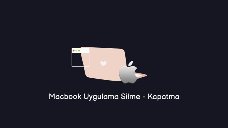Macbook Uygulama Silme – Kapatma (Kesin Yöntem)