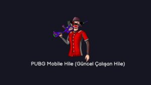 PUBG Mobile Hile 2023 (Güncel Çalışan Hile)