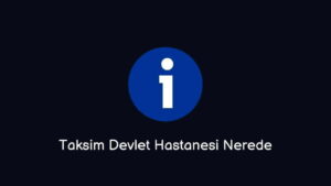 Taksim Devlet Hastanesi Nerede Nasıl Giderim?