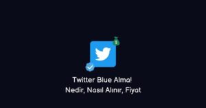 Twitter Blue Alma! Nedir, Nasıl Alınır, Fiyat (Kesin Cevap)