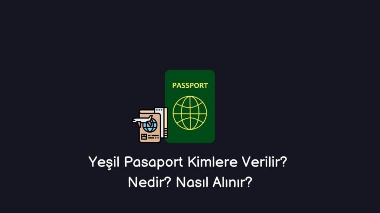Yeşil Pasaport Kimlere Verilir? Nedir? Nasıl Alınır?