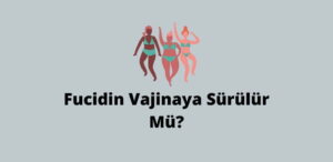 Fucidin Vajinaya Sürülür Mü? (Doğru Cevap)