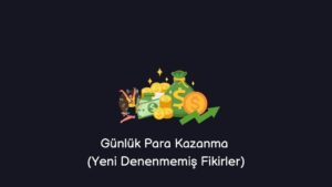 Günlük Para Kazanma (Yeni Denenmemiş Fikirler)