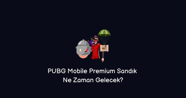 PUBG Mobile Premium Sandık Ne Zaman Gelecek? (2022 Aralık)