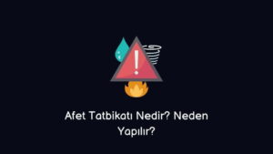 Afet Tatbikatı Nedir? Neden Yapılır?