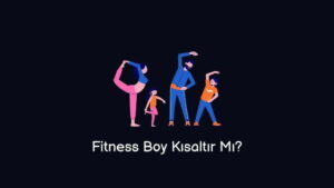 Fitness Boy Kısaltır Mı? (Doğru Cevap)