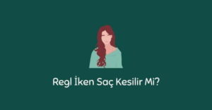 Regl İken Saç Kesilir Mi? (Kesin Cevap)