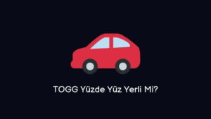 Togg Yüzde Yüz Yerli Mi? (Doğru Cevap)