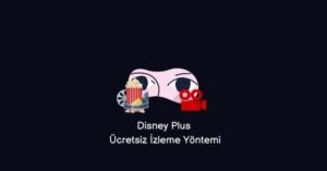 Disney Plus Ücretsiz İzleme 2023 (Yeni Yöntem)