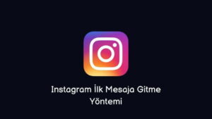 Instagram İlk Mesaja Gitme Yöntemi (Kolay Yöntem)