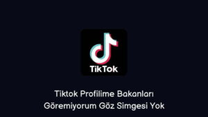 Tiktok Profilime Bakanları Göremiyorum Göz Simgesi Yok