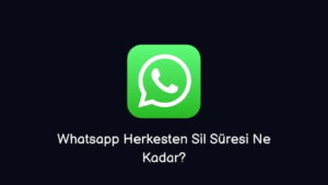 Whatsapp Herkesten Sil Süresi Ne Kadar?