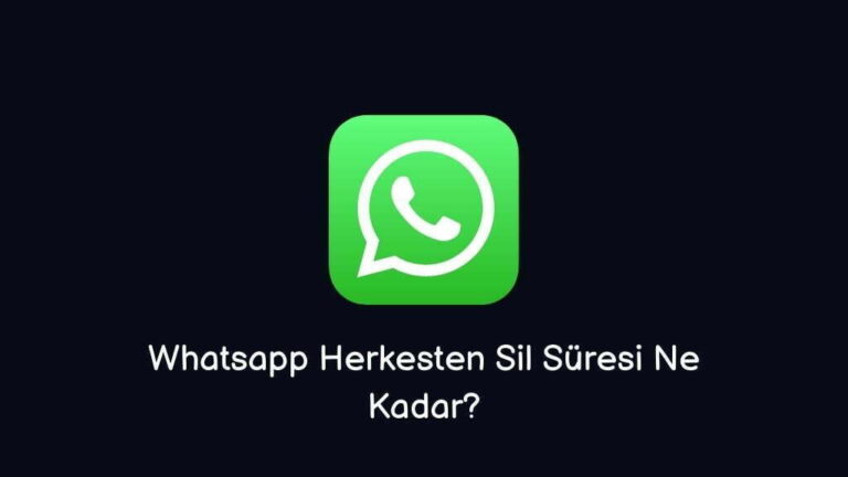 Whatsapp Herkesten Sil Süresi Ne Kadar?