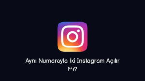 Aynı Numarayla İki Instagram Açılır Mı?