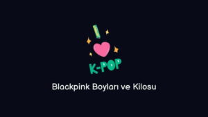 Blackpink Üyeleri Boy Kilo Yaşları (Doğru Cevap)