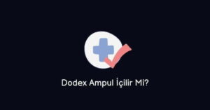 Dodex Ampul İçilir Mi? (Doğru Cevap)