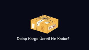 Dolap Kargo Ücreti Ne Kadar? (Doğru Cevap)