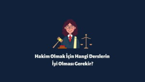 Hakim Olmak İçin Hangi Derslerin İyi Olması Gerekir?