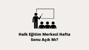 Halk Eğitim Merkezi Hafta Sonu Açık Mı?