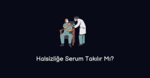 Halsizliğe Serum Takılır Mı? (Doğru Cevap)