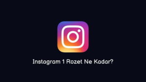 Instagram 1 Rozet Ne Kadar?