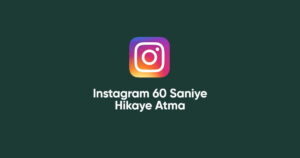 Instagram 60 Saniye Hikaye Atma – Nasıl Atılır?