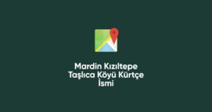 Mardin Kızıltepe Taşlıca Köyü Kürtçe İsmi