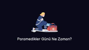 Paramedikler Günü Ne Zaman? (Doğru Cevap)