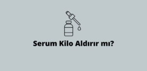 Serum Kilo Aldırır mı? (Doğru Cevap)