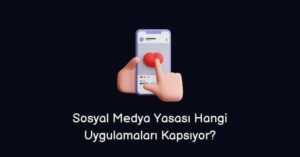 Sosyal Medya Yasası Hangi Uygulamaları Kapsıyor? (Doğru Cevap)