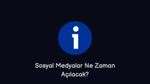 Sosyal Medyalar Ne Zaman Açılacak? (Doğru Cevap)