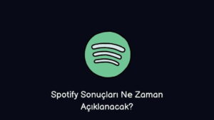 Spotify Sonuçları Ne Zaman Açıklanacak? 2022