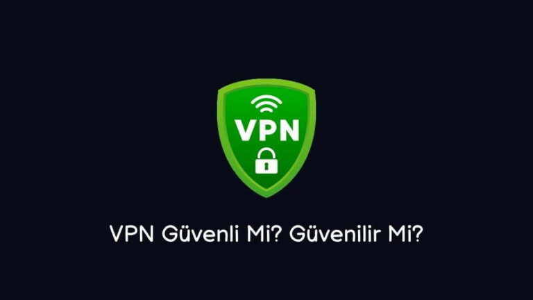 VPN Güvenli Mi? Güvenilir Mi? (Kesin Cevap)