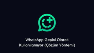 WhatsApp Geçici Olarak Kullanılamıyor (Çözüm Yöntemi)