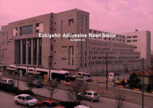 Eskişehir Adliyesine Nasıl Giderim