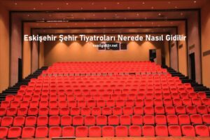 Eskişehir Şehir Tiyatroları Nerede Nasıl Giderim