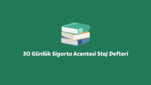 30 Günlük Sigorta Acentesi Staj Defteri Örneği