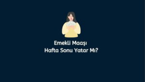 Emekli Maaşı Hafta Sonu Yatar Mı? (Doğru Cevap)