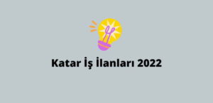 Katar İş İlanları 2022 (Yeni İş İlanları)