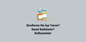 Oroferon Ne İşe Yarar? Nasıl Kullanılır? Kullananlar