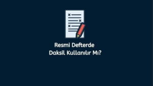 Resmi Defterde Daksil Kullanılır Mı? (Doğru Cevap)