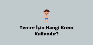 Temre İçin Hangi Krem Kullanılır? (Doğru Cevap)