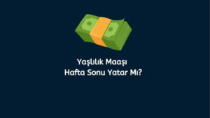 Yaşlılık Maaşı Hafta Sonu Yatar Mı? (Doğru Cevap)